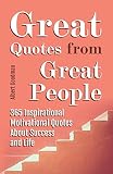 Great Quotes from Great People: 365 Inspirational Motivational Quotes About Success and Life
