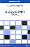 Le désarmement naval - Hervé Coutau-Bégarie 