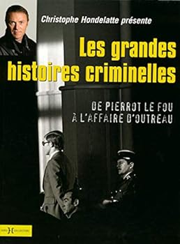 Les grandes affaires criminelles: De Pierrot le fou à l'affaire d'Outreau