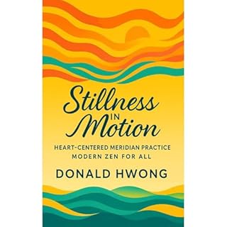 Stillness in Motion: Heart-Centered Meridian Practice Audiobook By Donald Hwong cover art