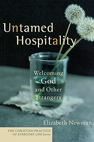 Compare Textbook Prices for Untamed Hospitality: Welcoming God and Other Strangers The Christian Practice of Everyday Life Annotated Edition ISBN 9781587431760 by Elizabeth Newman