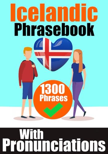 Icelandic Phrasebook: 1300 Sentences with English Translations and Pronunciation Guide | Speak Icelandic with Confidence: Perfect for Travelers, ... Language (Books for Learning Icelandic)