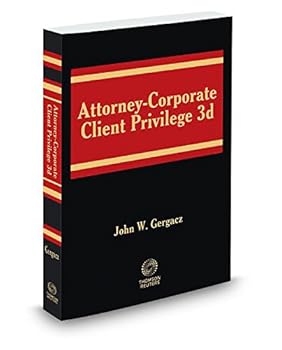 Attorney-Corporate Client Privilege, 3d, Spring 2015 ed.