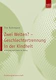Zwei Welten? Geschlechtertrennung in der Kindheit: Forschung und Praxis im Dialog