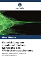 Entwicklung der staatspolitischen Konzepte des Wirtschaftswachstums: Konzepte der staatlichen Politik zum Wirtschaftswachstum 6203486248 Book Cover