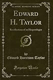Edward H. Taylor: Recollections of an Herpetologist (Classic Reprint)