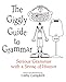 The Giggly Guide to Grammar: Serious Grammar with a Sense of Humor