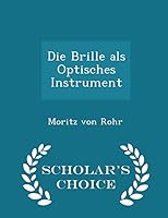 Die Brille ALS Optisches Instrument - Scholar's Choice Edition 129837247X Book Cover
