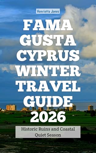 Famagusta Cyprus Winter Travel Guide 2026: Historic Ruins and Coastal Quiet Season (2026 Travel Books, Vacation and Tour Guides Book 26)