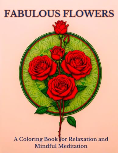 Fabulous Flowers: A Coloring Book for Relaxation and Mindful Meditation (Animals and Flowers with Mandalas Coloring)