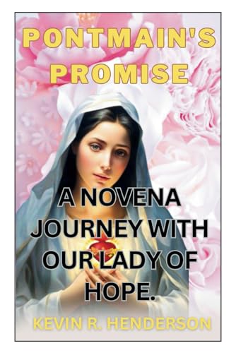 PONTMAIN'S PROMISE: A NOVENA JOURNEY WITH OUR LADY OF HOPE. (Mastery of the Supernatural)