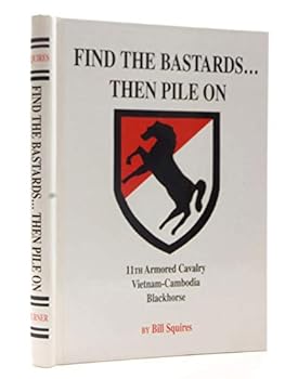 Hardcover Find the Bastards-- Then Pile on: 11th Armored Cavalry: Vietnam-Cambodia: Blackhorse Book