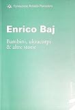  Enrico Baj. Bambini, ultracorpi e altre storie. Ediz. illustrata