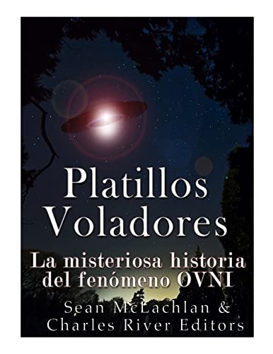 Platillos voladores: La misteriosa historia del fenómeno OVNI (Spanish Edition)