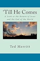 'till He Comes: A Look at the Return of Jesus and the End of the World 1502962772 Book Cover