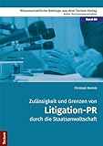 Zulässigkeit und Grenzen von Litigation-PR durch die Staatsanwaltschaft (Wissenschaftliche Beiträge aus dem Tectum Verlag 80) - Christoph Bentele 