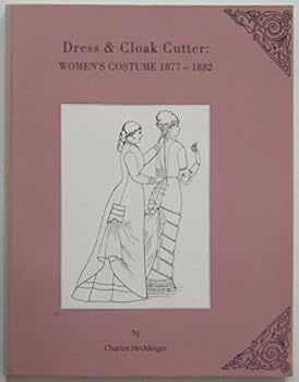 Women's Costume, 1877-1885: The Complete Dress and Cloak Cutter
