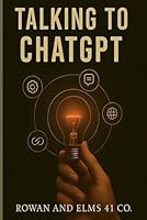 Talking to ChatGPT: A Human's Guide to communicating with AI B0F679FNQZ Book Cover