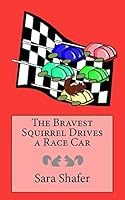 The Bravest Squirrel Drives a Race Car 1502547287 Book Cover