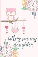 Letters for My Daughter : Blank Journal, a Thoughtful Gift for New Mothers,Parents. Write Memories Now ,Read Them Later and Treasure This Lovely Time Capsule Keepsake Forever,owl 1796395080 Book Cover
