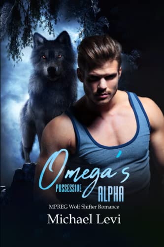 Omega's Possessive Alpha: MPREG Wolf Shifter Romance (Alpha MC)