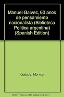 Manuel Ga´lvez, 60 an~os de pensamiento nacionalista (Biblioteca Poli´tica argentina) (Spanish Edition) 9502501012 Book Cover