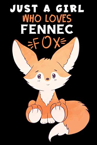 Just a Girl Who Loves Fennec Fox: A Notebook, Journal Or Diary For True Fox Lover, Perfect Fennec Fox Lover Gift For Girl, 6 x 9 inches, College Ruled Lined Paper 100 Pages Notebook