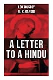 Leo Tolstoy: A Letter to a Hindu: Including Correspondences with Gandhi & Letter to Ernest Howard Crosby