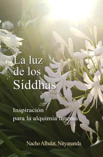 La luz de los Siddhas: Inspiración para la alquimia interna