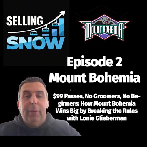 Ep.2 - $99 Passes, No Groomers, No Beginners: How Mount Bohemia Wins Big by Breaking the Rules with Lonie Glieberman
