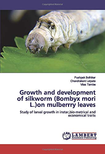 Growth and development of silkworm (Bombyx mori L.)on mulberrry leaves: Study of larval growth in instar,bio-metrical and economical traits