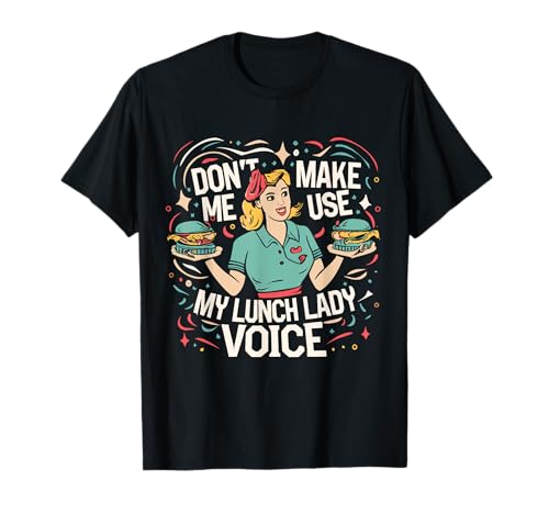 Día de voluntariado divertido de Don't Make Me Use My Lunch Lady Voice Camiseta