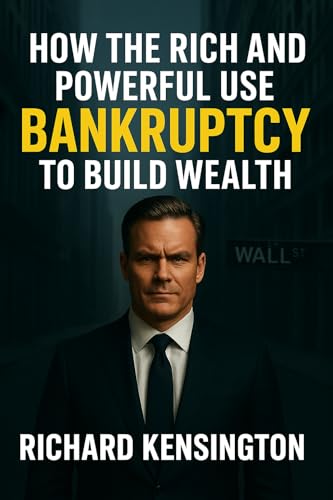 How the Rich and Powerful Use Bankruptcy to Build Wealth. : A Playbook for Outsmarting Debt Like the 1%