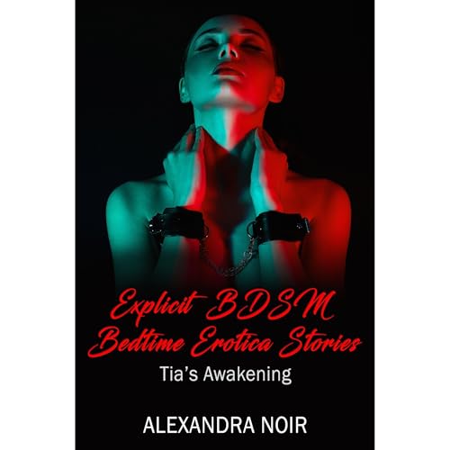 Explicit BDSM Bedtime Erotica Stories - Tia's Awakening Audiobook By Alexandra Noir cover art