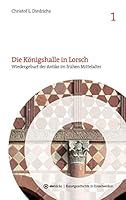 Die Königshalle in Lorsch: Wiedergeburt der Antike im frühen Mittelalter 3738637672 Book Cover