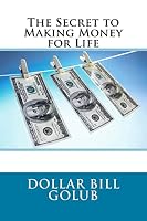 The Secret to Making Money for Life 1518692850 Book Cover