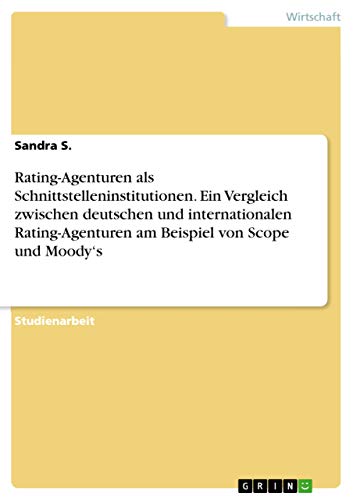 Bild: Rating-Agenturen als Schnittstelleninstitutionen. Ein Vergleich zwischen deutschen und internationalen Rating-Agenturen am Beispiel von Scope und Moody's f�r 18,95 EUR bei amazon.de