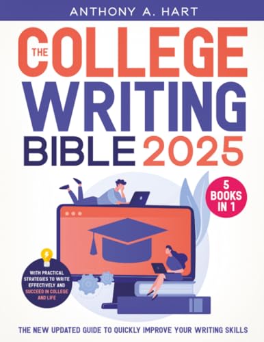 The College Writing Bible: [5 in 1] The New Updated Guide to Quickly Improve Your Writing Skills...