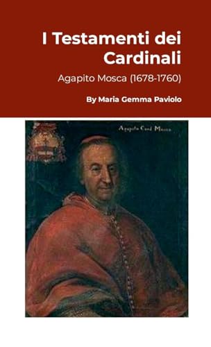 I Testamenti dei Cardinali: Agapito Mosca (1678-1760)