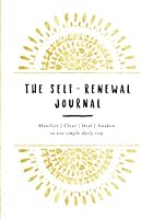 The Self-Renewal Journal: Manifest, clear, heal, and awaken, in one simple daily step. 1537404997 Book Cover