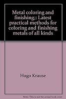 Metal coloring and finishing;: Latest practical methods for coloring and finishing metals of all kinds B00085KCSW Book Cover