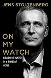On My Watch: Leading NATO in a Time of War