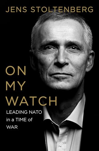On My Watch: Leading NATO in a Time of War