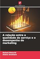 A relação entre a qualidade do serviço e o desempenho do marketing (Portuguese Edition) 6208854261 Book Cover