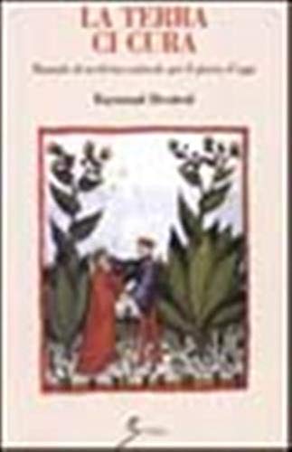 La terra ci cura. Manuale di medicina naturale per il giorno d'oggi La terra ci cura. Manuale di medicina naturale per il giorno d'oggi