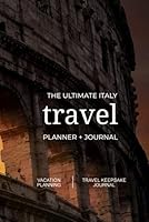 The Ultimate Italy Travel Planner + Journal: Italian vacation planning, organization, and travel keepsake journal 1737353520 Book Cover
