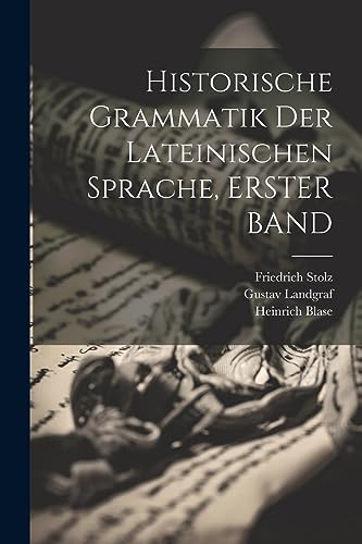 Historische Grammatik Der Lateinischen Sprache, ERSTER BAND (German Edition)