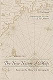 The New Nature of Maps: Essays in the History of Cartography