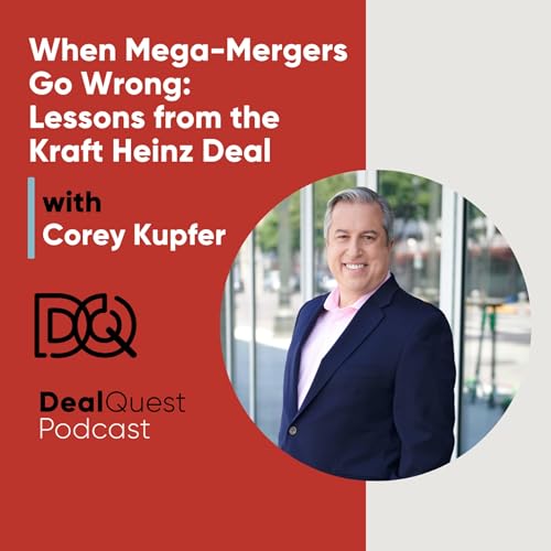Episode 363: When Mega-Mergers Go Wrong: Lessons from the Kraft Heinz Deal