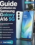 Guide d\'utilisation du Samsung Galaxy A16 5G: Un manuel d\'utilisation simple pour les débutants : configuration, fonctionnalités intelligentes, astuces pour l\'appareil photo, paramètres de sécurité